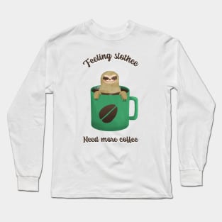 Feeling slothee need more coffee Long Sleeve T-Shirt